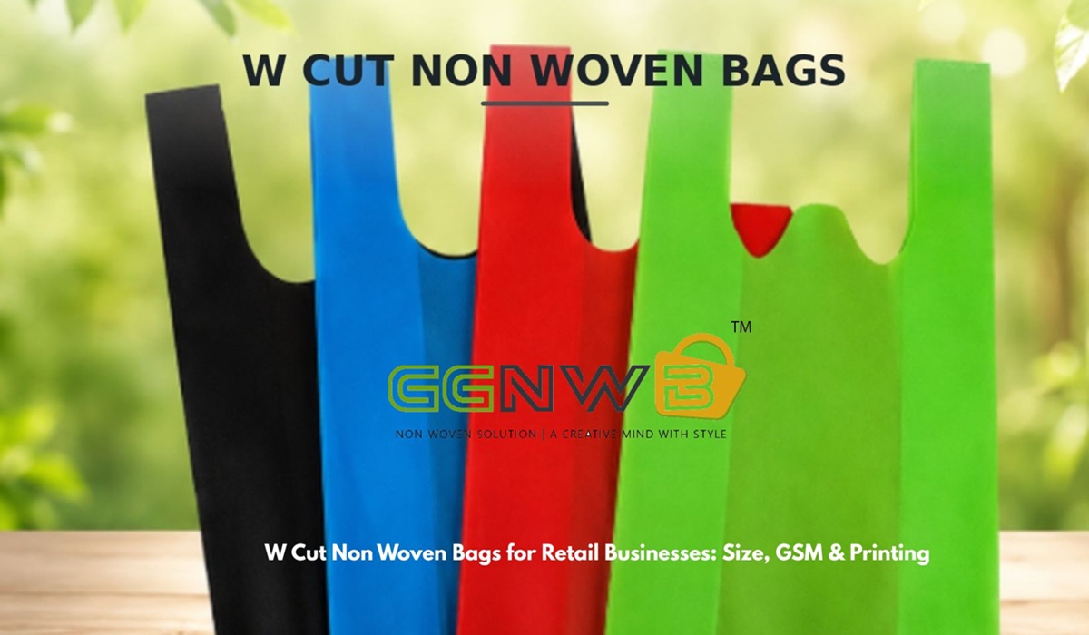 Why Choose W Cut Non Woven Bags for Retail & Promotional Packaging?